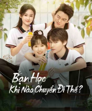 Bạn Học, Khi Nào Chuyển Đi Thế?