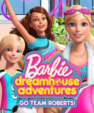 Barbie Dreamhouse Adventures: Go Team Roberts (Phần 2)