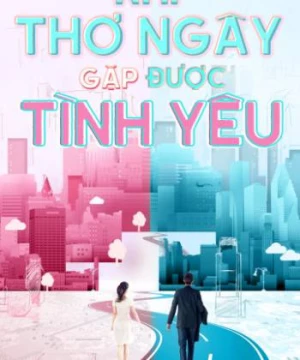 Khi Thơ Ngây Gặp Được Tình Yêu