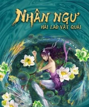 Nhân Ngư: Hải Lao Vật Quái