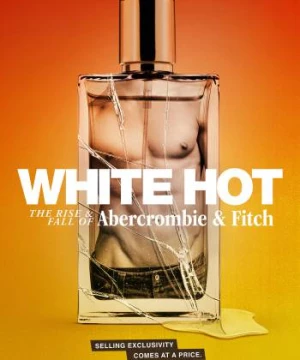 White Hot: Thăng Trầm Của Abercrombie &amp; Fitch